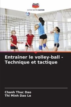 Entraîner le volley-ball - Technique et tactique - Dao, Chanh Thuc;Le, Thi Minh Dao