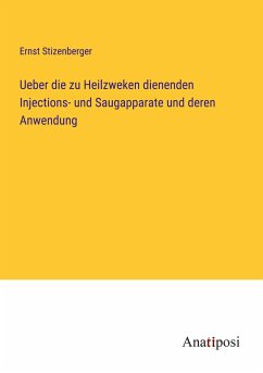 Ueber die zu Heilzweken dienenden Injections- und Saugapparate und deren Anwendung - Stizenberger, Ernst