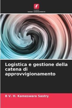 Logistica e gestione della catena di approvvigionamento - V. H. Kameswara Sastry, B