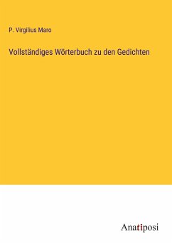 Vollständiges Wörterbuch zu den Gedichten - Maro, P. Virgilius