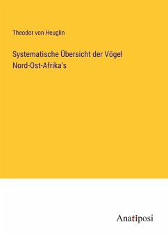 Systematische Übersicht der Vögel Nord-Ost-Afrika's - Heuglin, Theodor Von