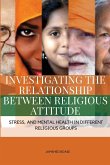 Investigating the Relationship between Religious Attitude, Stress, and Mental Health in Different Religious Groups.