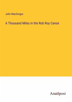 A Thousand Miles in the Rob Roy Canoe - Macgregor, John