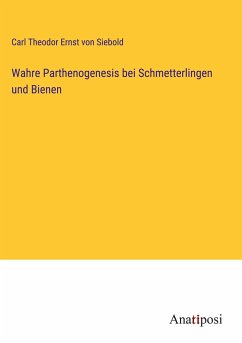 Wahre Parthenogenesis bei Schmetterlingen und Bienen - Siebold, Carl Theodor Ernst Von