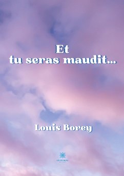 Et tu seras maudit... - Louis Borey