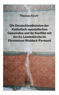 Die Deutschlandmission der Katholisch-apostolischen Gemeinden und ihr Konflikt mit der Ev. Landeskirche im Fürstentum Waldeck-Pyrmont