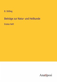 Beiträge zur Natur- und Heilkunde - Stilling, B.