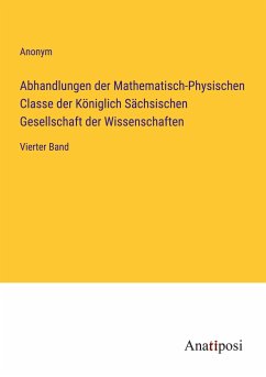 Abhandlungen der Mathematisch-Physischen Classe der Königlich Sächsischen Gesellschaft der Wissenschaften - Anonym