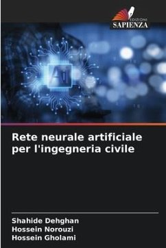 Rete neurale artificiale per l'ingegneria civile - Dehghan, Shahide;Norouzi, Hossein;Gholami, Hossein