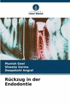 Rückzug in der Endodontie - Goel, Munish;Verma, Shweta;Angral, Deepakshi