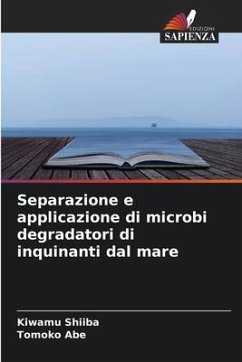 Separazione e applicazione di microbi degradatori di inquinanti dal mare - Shiiba, Kiwamu;Abe, Tomoko