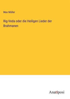 Rig-Veda oder die Heiligen Lieder der Brahmanen - Müller, Max