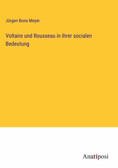 Voltaire und Rousseau in ihrer socialen Bedeutung - Meyer, Jürgen Bona