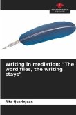 Writing in mediation: &quote;The word flies, the writing stays&quote;
