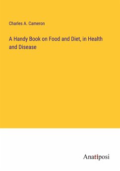 A Handy Book on Food and Diet, in Health and Disease - Cameron, Charles A.