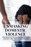 Unmasking Domestic Violence: Exploring the Mental Health, Emotional Maturity, and Personality of Women Survivors