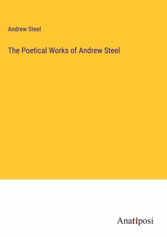 The Poetical Works of Andrew Steel - Steel, Andrew