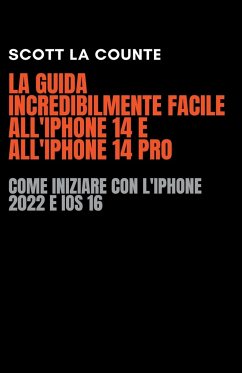 La Guida Incredibilmente Facile All'iPhone 14 E All'iPhone 14 Pro - Counte, Scott La