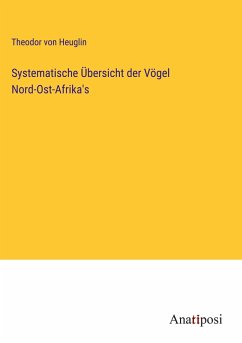 Systematische Übersicht der Vögel Nord-Ost-Afrika's - Heuglin, Theodor Von