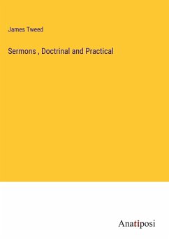 Sermons , Doctrinal and Practical - Tweed, James