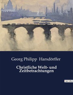 Christliche Welt- und Zeitbetrachtungen - Harsdörffer, Georg Philipp