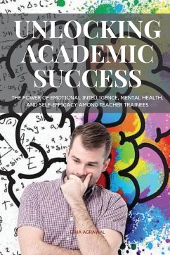 Unlocking Academic Success The Power of Emotional Intelligence, Mental Health - Esha, Agrawal