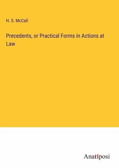 Precedents, or Practical Forms in Actions at Law - McCall, H. S.