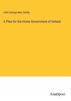 A Plea for the Home Government of Ireland - Mac Carthy, John George