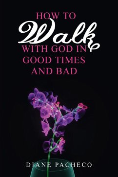 How to Walk with God in Good Times and Bad - Pacheco, Diane