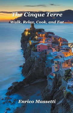 The Cinque Terre Walk, Relax, Cook, and Eat - Massetti, Enrico