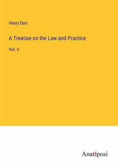 A Treatise on the Law and Practice - Dart, Henry