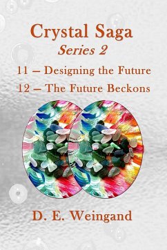 Crystal Saga Series 2, 11-Designing the Future and 12-The Future Beckons - Weingand, D. E.