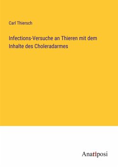 Infections-Versuche an Thieren mit dem Inhalte des Choleradarmes - Thiersch, Carl