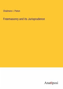 Freemasonry and its Jurisprudence - Paton, Chalmers I.