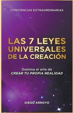 Las 7 Leyes Universales De La Creación - Arroyo, Diego