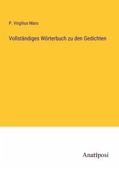 Vollständiges Wörterbuch zu den Gedichten - Maro, P. Virgilius