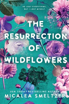 The Resurrection of Wildflowers - Smeltzer, Micalea