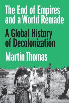 The End of Empires and a World Remade - Thomas, Professor Martin