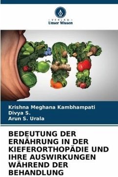 BEDEUTUNG DER ERNÄHRUNG IN DER KIEFERORTHOPÄDIE UND IHRE AUSWIRKUNGEN WÄHREND DER BEHANDLUNG - Kambhampati, Krishna Meghana;S., Divya;Urala, Arun S.