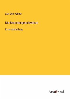 Die Knochengeschwülste - Weber, Carl Otto