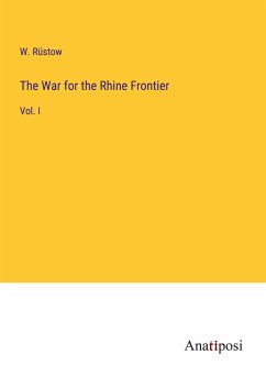 The War for the Rhine Frontier - Rüstow, W.
