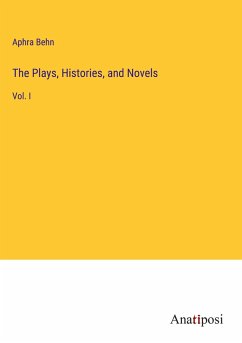 The Plays, Histories, and Novels - Behn, Aphra