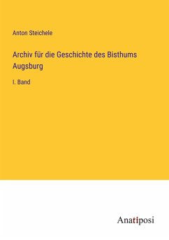 Archiv für die Geschichte des Bisthums Augsburg - Steichele, Anton