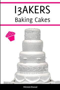 I3AKERS Baking Cakes - Elwood-Stokes, Michele; Elwood-Stokes, Caroline