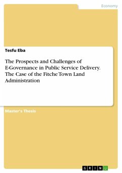 The Prospects and Challenges of E-Governance in Public Service Delivery. The Case of the Fitche Town Land Administration - Eba, Tesfu