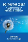 Do It Out of Court - A Practical Guide to Dispute Resolution Processes in Family Law