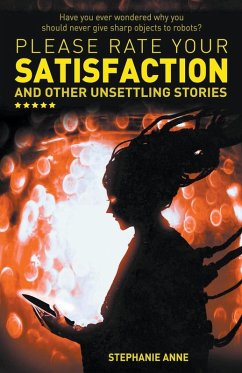 Please Rate Your Satisfaction and Other Unsettling Stories - Anne, Stephanie
