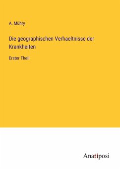 Die geographischen Verhaeltnisse der Krankheiten - Mühry, A.