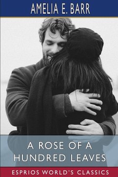 A Rose of a Hundred Leaves (Esprios Classics) - Barr, Amelia E.