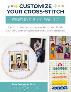 Customize Your Cross-Stitch: Friends and Family - Dabczynski-Bean, Lizzy; The Team at Stitch People